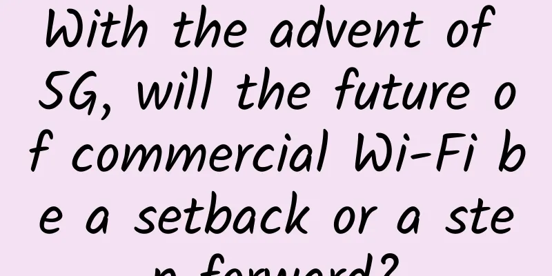 With the advent of 5G, will the future of commercial Wi-Fi be a setback or a step forward?
