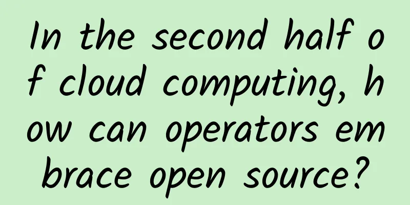 In the second half of cloud computing, how can operators embrace open source?