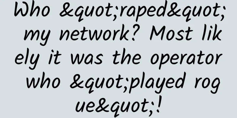 Who "raped" my network? Most likely it was the operator who "played rogue"!