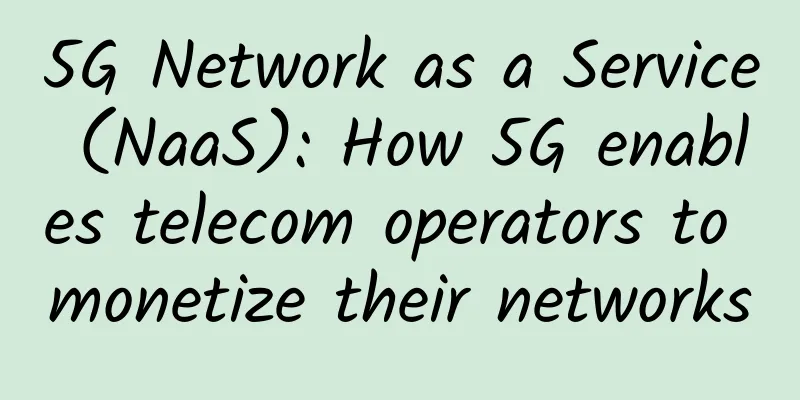 5G Network as a Service (NaaS): How 5G enables telecom operators to monetize their networks