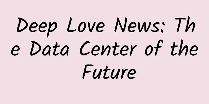 Deep Love News: The Data Center of the Future