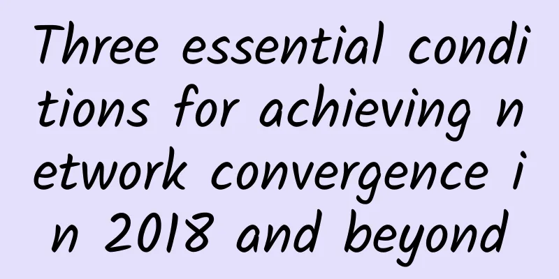 Three essential conditions for achieving network convergence in 2018 and beyond