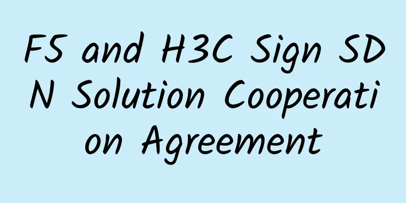 F5 and H3C Sign SDN Solution Cooperation Agreement