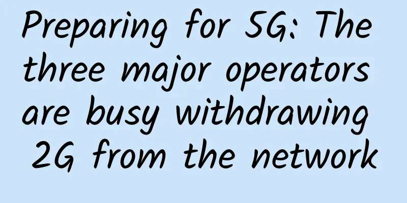 Preparing for 5G: The three major operators are busy withdrawing 2G from the network