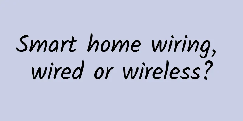 Smart home wiring, wired or wireless?