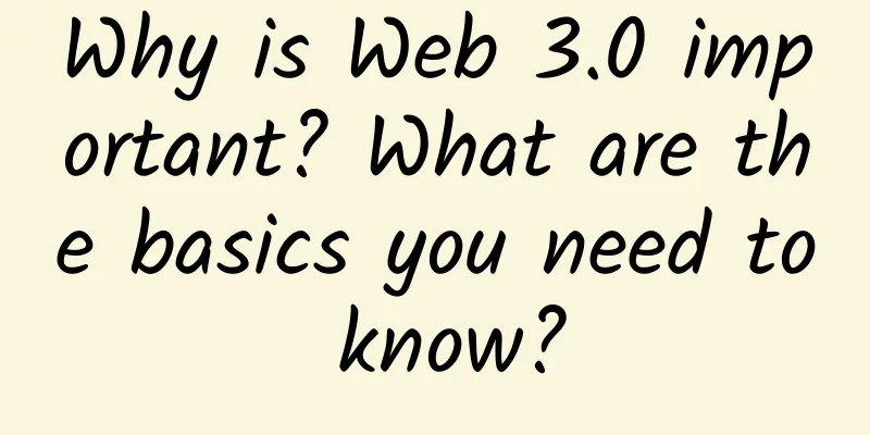Why is Web 3.0 important? What are the basics you need to know?