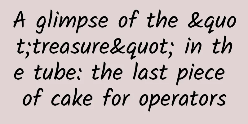 A glimpse of the "treasure" in the tube: the last piece of cake for operators