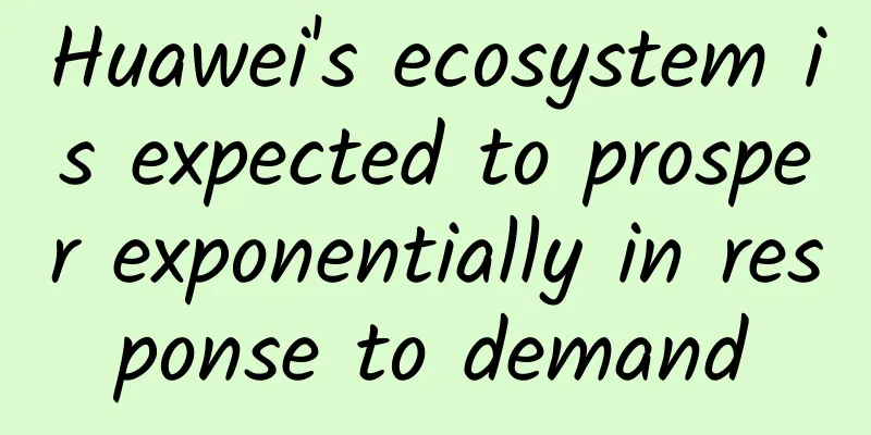 Huawei's ecosystem is expected to prosper exponentially in response to demand