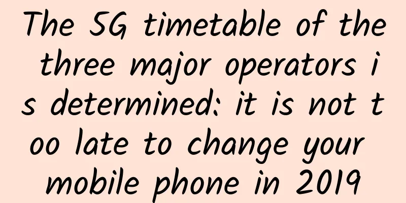 The 5G timetable of the three major operators is determined: it is not too late to change your mobile phone in 2019