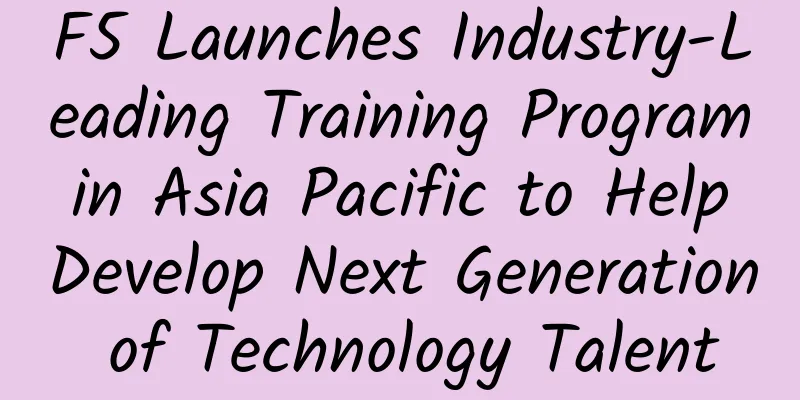 F5 Launches Industry-Leading Training Program in Asia Pacific to Help Develop Next Generation of Technology Talent