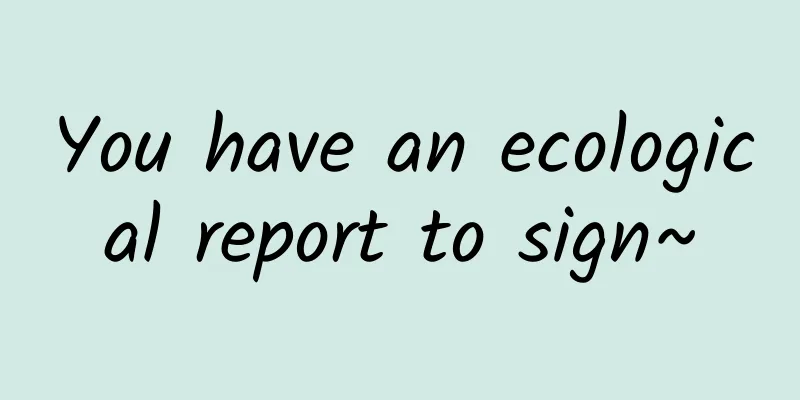 You have an ecological report to sign~