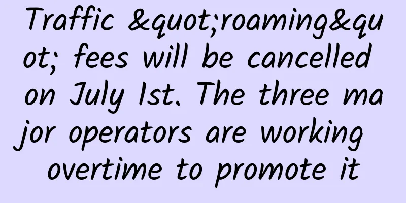 Traffic "roaming" fees will be cancelled on July 1st. The three major operators are working overtime to promote it