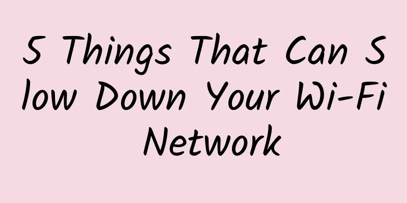 5 Things That Can Slow Down Your Wi-Fi Network
