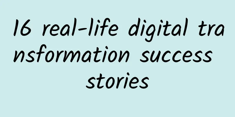 16 real-life digital transformation success stories
