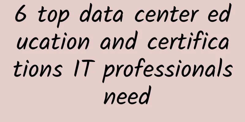 6 top data center education and certifications IT professionals need
