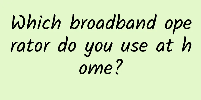 Which broadband operator do you use at home?