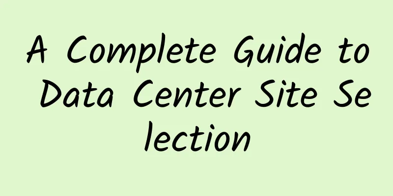 A Complete Guide to Data Center Site Selection