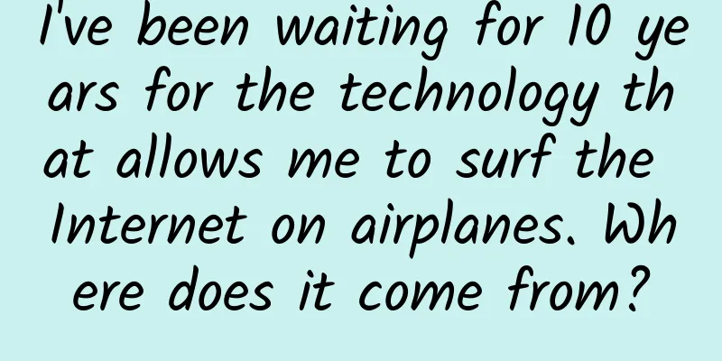I've been waiting for 10 years for the technology that allows me to surf the Internet on airplanes. Where does it come from?