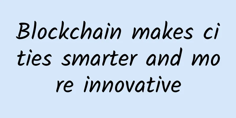 Blockchain makes cities smarter and more innovative