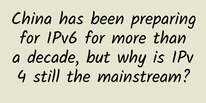 China has been preparing for IPv6 for more than a decade, but why is IPv4 still the mainstream?