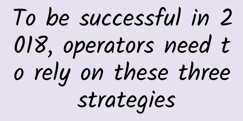 To be successful in 2018, operators need to rely on these three strategies