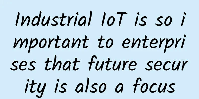 Industrial IoT is so important to enterprises that future security is also a focus