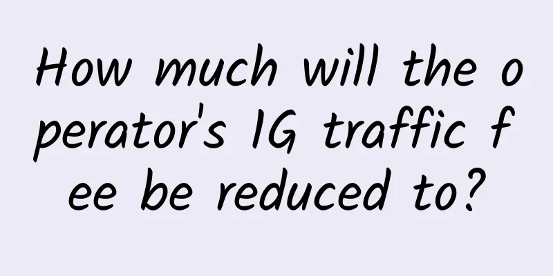 How much will the operator's 1G traffic fee be reduced to?
