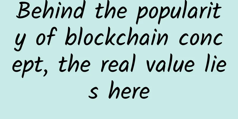 Behind the popularity of blockchain concept, the real value lies here