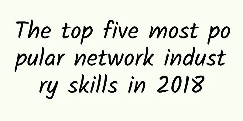 The top five most popular network industry skills in 2018