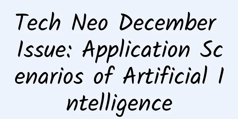Tech Neo December Issue: Application Scenarios of Artificial Intelligence