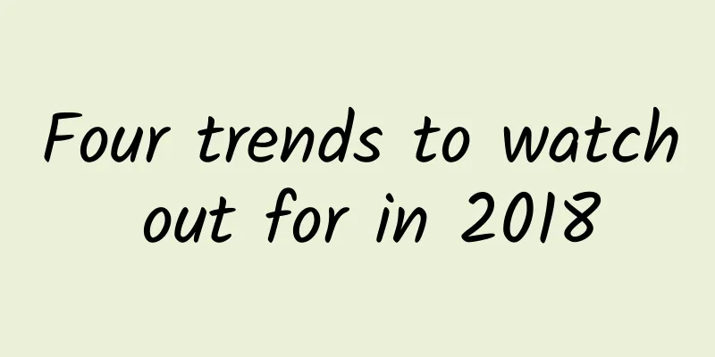 Four trends to watch out for in 2018