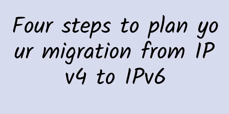 Four steps to plan your migration from IPv4 to IPv6