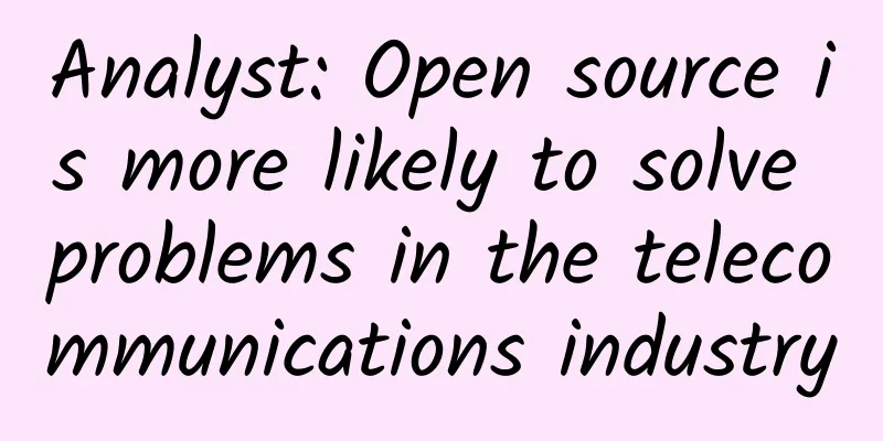 Analyst: Open source is more likely to solve problems in the telecommunications industry