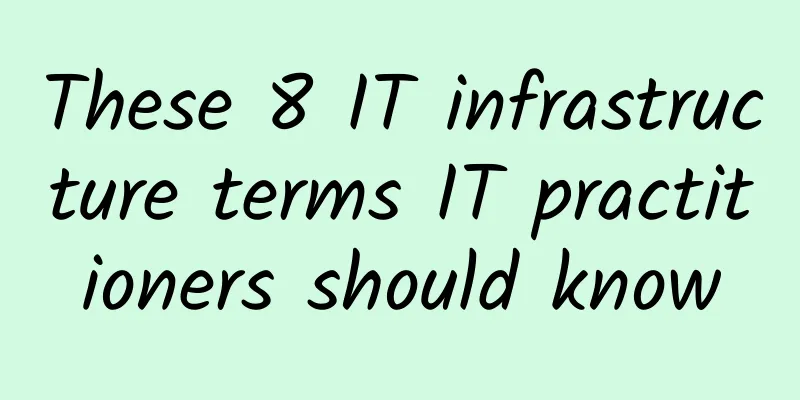 These 8 IT infrastructure terms IT practitioners should know