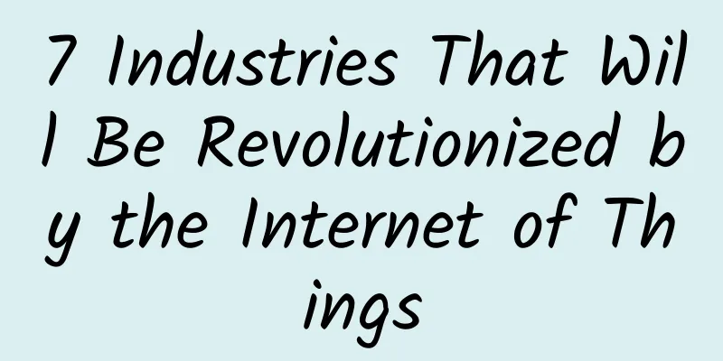 7 Industries That Will Be Revolutionized by the Internet of Things