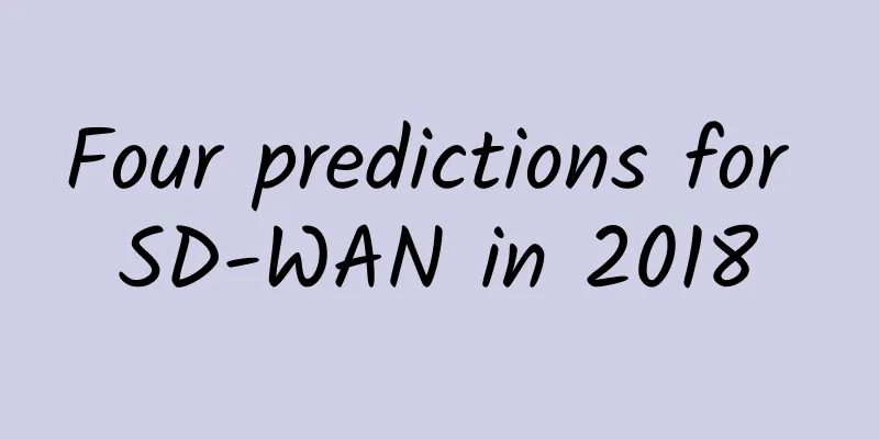 Four predictions for SD-WAN in 2018