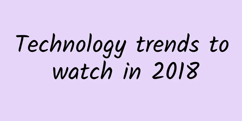 Technology trends to watch in 2018