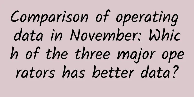 Comparison of operating data in November: Which of the three major operators has better data?