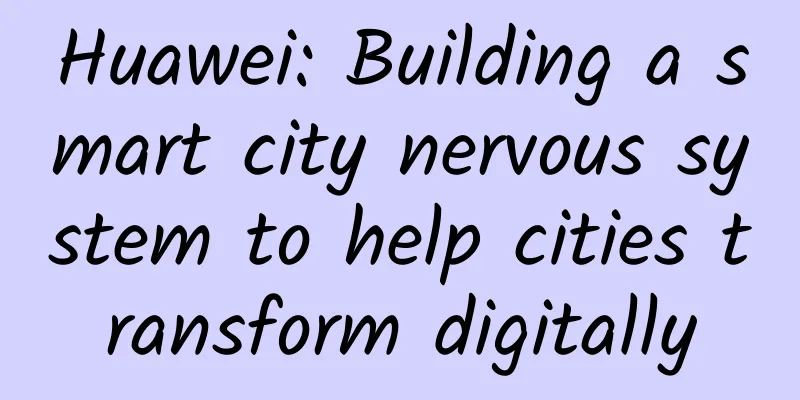 Huawei: Building a smart city nervous system to help cities transform digitally