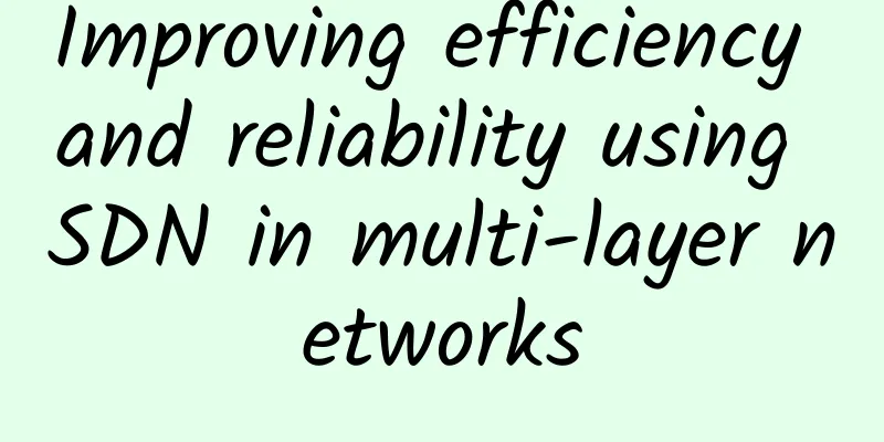 Improving efficiency and reliability using SDN in multi-layer networks