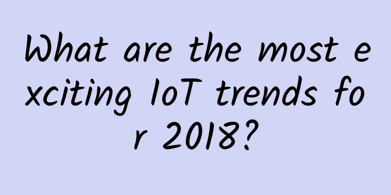What are the most exciting IoT trends for 2018?