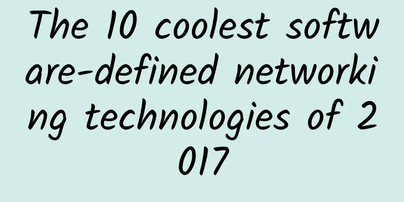The 10 coolest software-defined networking technologies of 2017