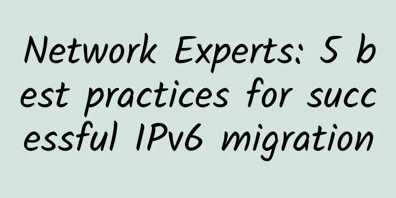 Network Experts: 5 best practices for successful IPv6 migration