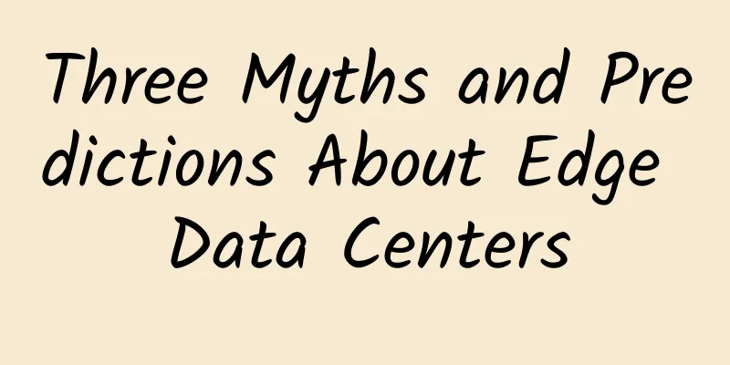 Three Myths and Predictions About Edge Data Centers