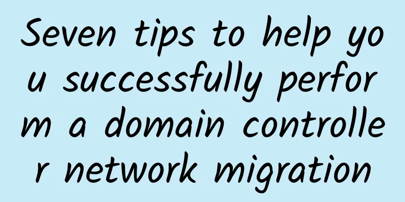 Seven tips to help you successfully perform a domain controller network migration