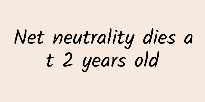 Net neutrality dies at 2 years old