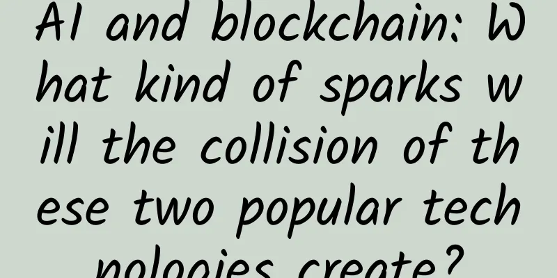 AI and blockchain: What kind of sparks will the collision of these two popular technologies create?