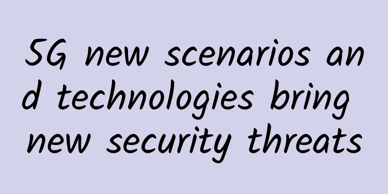 5G new scenarios and technologies bring new security threats