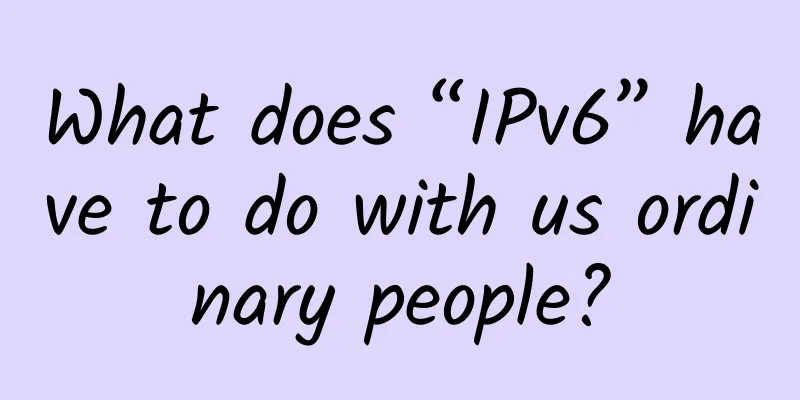 What does “IPv6” have to do with us ordinary people?