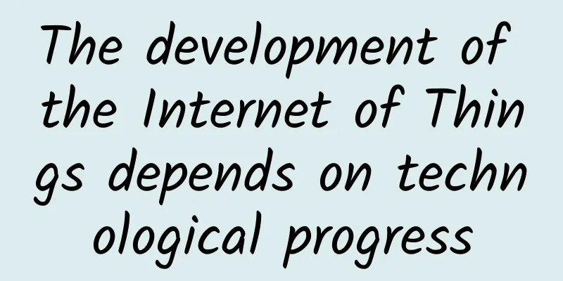 The development of the Internet of Things depends on technological progress